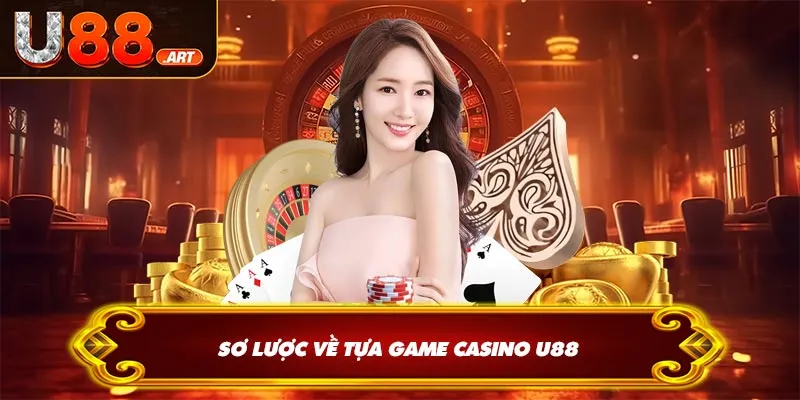 Sơ lược về tựa game casino U88