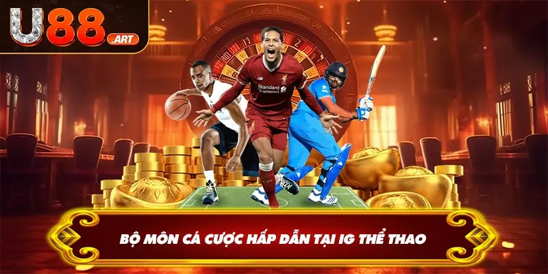 Bộ môn cá cược hấp dẫn tại IG thể thao