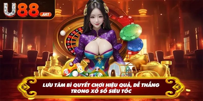 Lưu tâm bí quyết chơi hiệu quả, dễ thắng trong xổ số siêu tốc