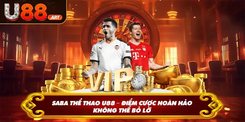 Saba Thể Thao U88 – Điểm Cược Hoàn Hảo Không Thể Bỏ Lỡ